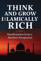 Think and Grow Islamically Rich: Manifestation from a Muslim’s Perspective 9083554309 Book Cover