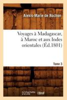 Voyages a Madagascar, a Maroc Et Aux Indes Orientales. Tome 3 (A0/00d.1801) 2012778178 Book Cover