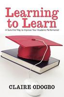 Learning to Learn: A Sure-Fire Way to Improve Your Academic Performance! 1426928971 Book Cover
