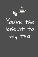 You're the Biscuit to My Tea : Funny Hilarious Journal Valentine's Day Gift, Heart Alternative to Greeting Card, Valentine Anniversary Gift Love for Husband, Boyfriend, Him, Wife, Girlfriend, Her,... 1656173875 Book Cover