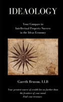 Ideaology: Your Compass to Intellectual Property Success in the Ideas Economy 0645212830 Book Cover