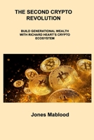 The Second Crypto Revolution: Build Generational Wealth with Richard Heart's Crypto Ecosystem 1806306956 Book Cover