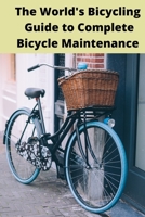 The World's Bicycling Guide to Complete Bicycle Maintenance: Road and the Workshop. Home repair easy B08X7RKXBQ Book Cover