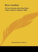 Breve Analisis: De Las Causales Que Han Dado Orijen Al Juicio Seguido (1860) 1169447937 Book Cover