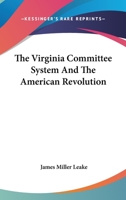 The Virginia Committee System and the American Revolution 1432645595 Book Cover