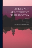 Scenes and Characteristics of Hindostan, with Sketches of Anglo-Indian Society: Volume 2 101783394X Book Cover