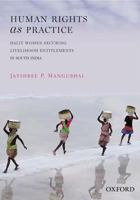 Human Rights as Practice: Dalit Women Securing Livelihood Entitlements in South India 0198095457 Book Cover