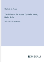 The Pillars of the House; Or, Under Wode, Under Rode: Vol. 1 of 2 - in large print 3387051506 Book Cover