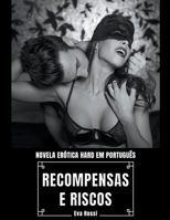 Recompensas e Riscos: Novela Erótica Hard em Português (Coleção de Contos Eróticos Portugueses Proibidos. Sexo Explícito E Histórias Reais. Relatos Quentes.) B0CB783R6Z Book Cover