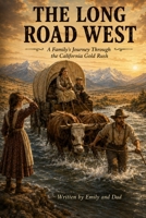 The Long Road West: A Family's Journey Through the California Gold Rush B0H9GL84PZ Book Cover
