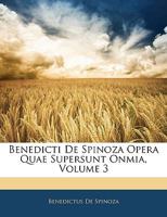 Benedicti De Spinoza Opera Quae Supersunt Onmia, Volume 3 1295311860 Book Cover