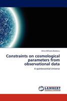 Constraints on cosmological parameters from observational data: A quintessential Universe 3846585300 Book Cover