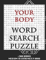 YOUR BODY WORD SEARCH PUZZLE +300 WORDS Medium To Extremetrly Hard: AND MANY MORE OTHER TOPICS, With Solutions, 8x11' 80 Pages, All Ages: Kids 7-10, Solvable Word Search Puzzles, Seniors And Adults. 167896610X Book Cover