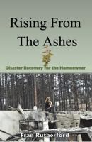 Rising from the Ashes: Disaster Recovery for the Homeowner 0999413112 Book Cover