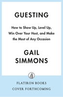 Guesting: How to Show Up, Level Up, Win Over Your Host, and Make the Most of Any Occasion 1250415543 Book Cover