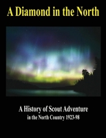 A Diamond In The North: A History of Scouting Adventure in the North Country, 1923-98 B08BW8KWTM Book Cover