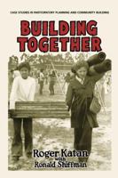 Building Together: Case Studies in Participatory Planning and Community Building 1613320167 Book Cover