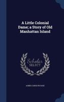 A Little Colonial Dame: A Story of Old Manhattan Island 1340159562 Book Cover