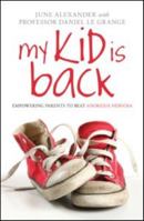 My Kid Is Back: Empowering Parents to Beat Anorexia Nervosa 041558115X Book Cover