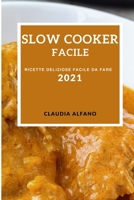 Slow Cooker Facile 2021 (Slow Cooker Recipes 2021 Italian Edition): Ricette Deliziose Facile Da Fare 1802907971 Book Cover