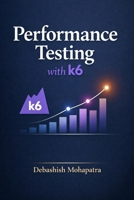 Performance Testing with k6: From Zero to Expert — Load Testing, Automation, and Performance Engineering for Modern Applications B0GYT2PH9C Book Cover