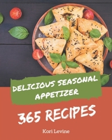 365 Delicious Seasonal Appetizer Recipes: Discover Seasonal Appetizer Cookbook NOW! B08D4Y1PL2 Book Cover