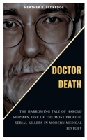 DOCTOR DEATH: The Harrowing Tale of Harold Shipman, one of the Most Prolific Serial Killers in Modern Medical History B0CDNFFY9T Book Cover