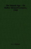 The Atomic Age - Sir Halley Stewart Lectures, 1948 1406753181 Book Cover
