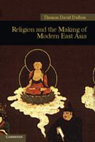 Religion and the Making of Modern East Asia 1107400406 Book Cover