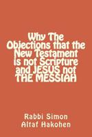 Why the Objections That the New Testament Is Not Scripture and JESUS Not the MESSIAH 1723302554 Book Cover