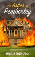 The Ashes of Pemberley: A Historical Novel Set in Regency England 1998980251 Book Cover
