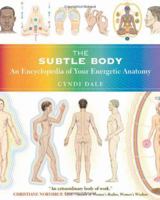 The Subtle Body: An Encyclopedia of Your Energetic Anatomy 1591796717 Book Cover