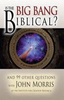 Is the Big Bang Biblical: And 99 Other Questions With John Morris 0890513910 Book Cover