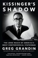 Kissinger's Shadow: The Long Reach of America's Most Controversial Statesman 1627794492 Book Cover