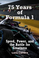 75 Years of Formula 1: Speed, Power, and the Battle for Greatness 192350486X Book Cover