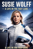 Susie Wolff: A Life in The Fast Lane B0G5YQHZ7X Book Cover