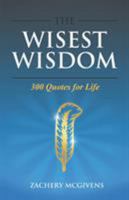 The Wisest Wisdom: 300 quotes for life 0692175989 Book Cover