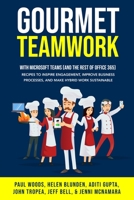 Gourmet Teamwork: Recipes to inspire engagement, improve business processes, and make hybrid work sustainable with Microsoft Teams (and the rest of Office 365) 0646859463 Book Cover