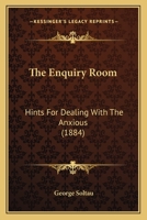 The Enquiry Room: Hints For Dealing With The Anxious (1884) 116717321X Book Cover