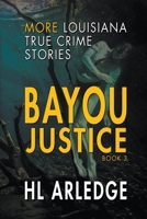 Bayou Justice: More Louisiana True Crime Stories B0B9ZZYN7S Book Cover
