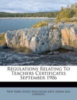 Regulations Relating To Teachers Certificates September 1906 1246877384 Book Cover