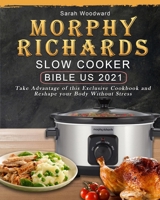 Morphy Richards Slow Cooker Bible US 2021: Take Advantage of this Exclusive Cookbook and Reshape your Body Without Stress B09C2FQH23 Book Cover