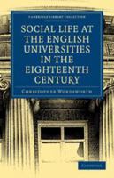 Social Life at the English Universities in the Eighteenth Century 1019157356 Book Cover