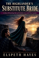 The Highlander's Substitute Bride: A Heart-Wrenching Tale of Forbidden Love and Clan Loyalty B0H1991MRK Book Cover
