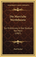 Die Marx'sche Werththeorie: Zur Einfuhrung In Das Studium Von Marx (1907) 1168311608 Book Cover