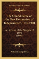 The Second Battle: Or, The New Declaration Of Independence, 1776-1900 102177328X Book Cover