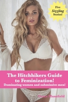 The Hitchhiker's Guide to Feminization!: Dominating women and submissive men! B0C2SG69JC Book Cover