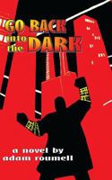 Go Back into the Dark 1463719981 Book Cover