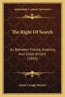 The Right of Search: As Between France, America, and Great Britain 1113398973 Book Cover