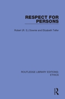 Respect for Persons: A Philosophical Analysis of the Moral, Political and Religious Idea of the Supreme Worth of the Individual Person 0367899043 Book Cover